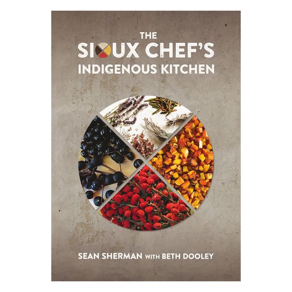 ‘The Sioux Chef’s Indigenous Kitchen,’ by Sean Sherman with Beth Dooley