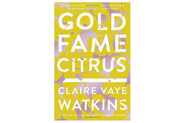 Gold Fame Citrus: A Novel by Claire Vaye Watkins