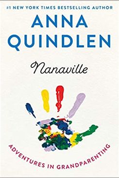 'Nanaville: Adventures in Grandparenting,' by Anna Quindlen