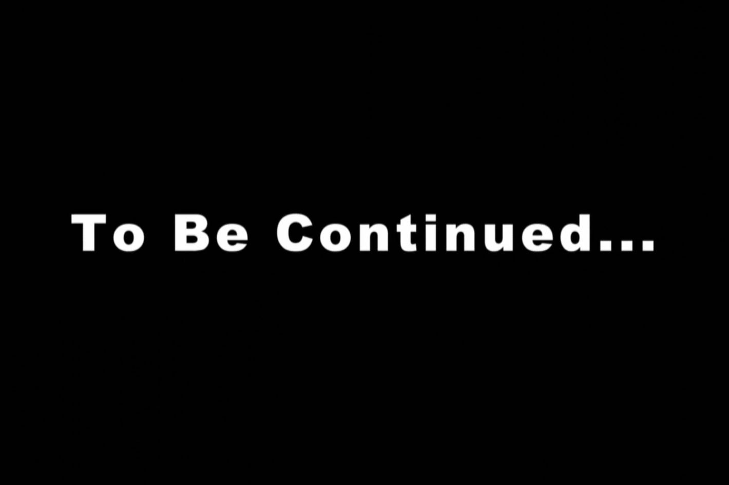 To be continued