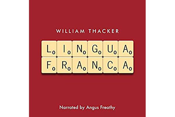 Lingua Franca, by William Thacker, narrated by Angus Freathy (Legend Press, Nov. 5), 5 hrs, 39 min.
