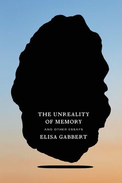 The Unreality of Memories, by Elisa Gabbert (August 11)