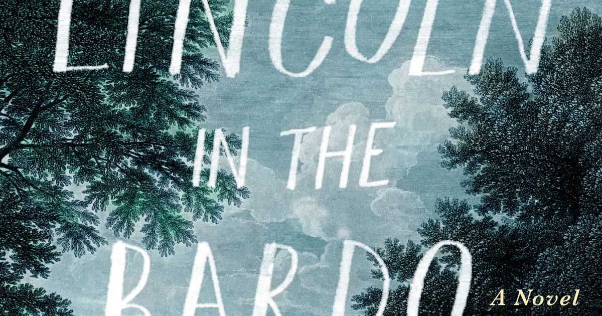 lincoln in the bardo by george saunders lincoln in the bardo by george saunders
