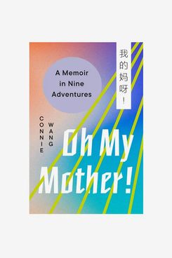 Oh My Mother!: A Memoir in Nine Adventures