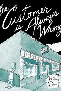 The Customer Is Always Wrong by Mimi Pond