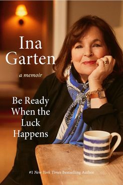 Be Ready When the Luck Happens, by Ina Garten (October 1)