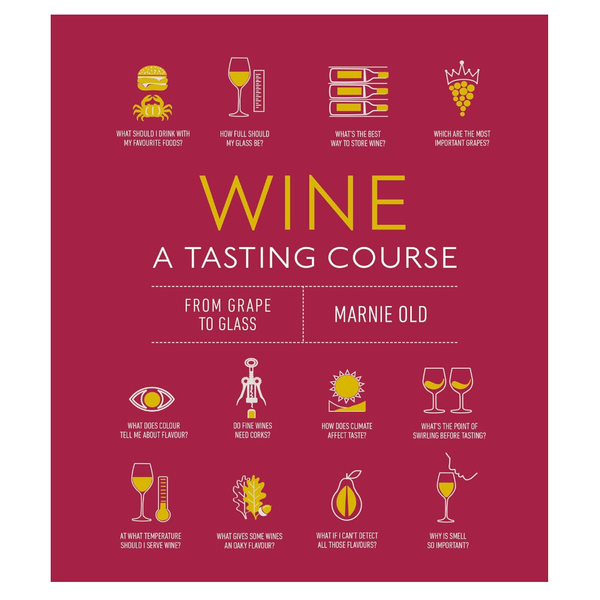 “Wine A Tasting Course: From Grape to Glass,” by Marnie Old