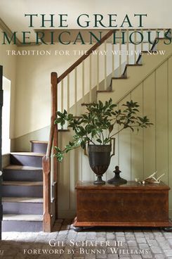 ‘The Great American House: Tradition for the Way We Live Now,’ by Gil Schafer III