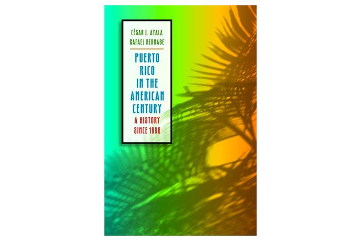 Puerto Rico in the American Century, César J. Ayala