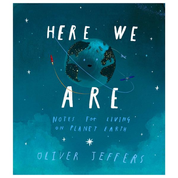 “Here We Are: Notes for Living on Planet Earth” by Oliver Jeffers