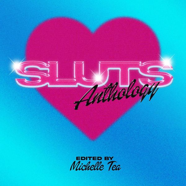 Sluts, edited by Michelle Tea