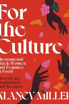 'For The Culture: Phenomenal Black Women and Femmes in Food' by Klancy Miller