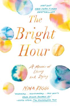 The Bright Hour, by Nina Riggs