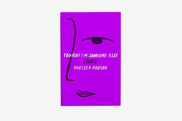 Tonight I’m Someone Else: Essays by Chelsea Hodson