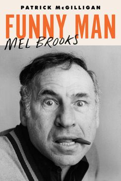 Funny Man: Mel Brooks by Patrick McGilligan