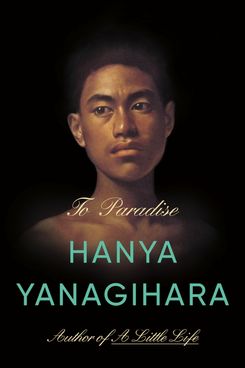 To Paradise, by Hanya Yanagihara