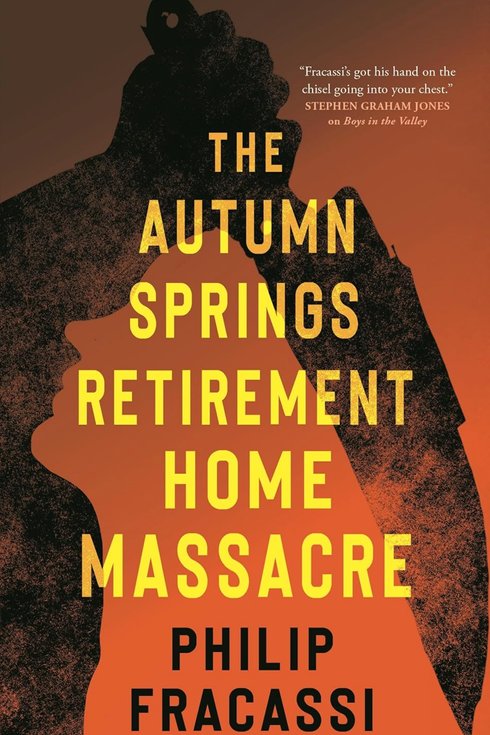 The Autumn Springs Retirement Home Massacre, by Philip Fracassi