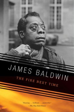 The Fire Next Time, by James Baldwin