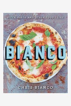 “Bianco: Pizza, Pasta, and Other Food I Like”