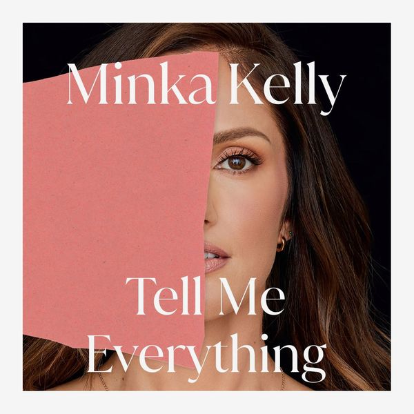 Tell Me Everything, by Minka Kelly