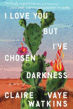 I Love You But I've Chosen Darkness by Claire Vaye Watkins