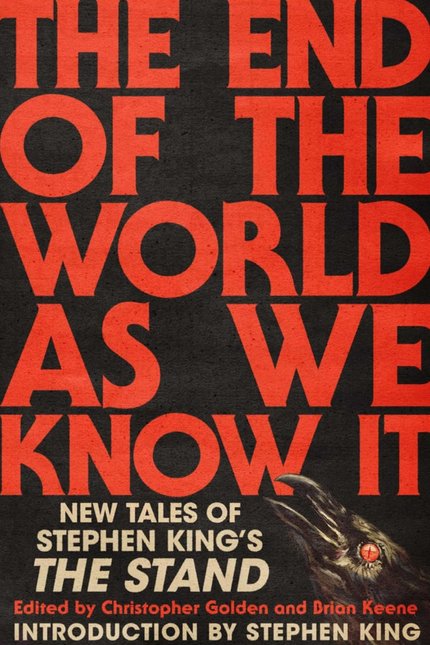 The End of the World As We Know It: New Tales of Stephen King’s The Stand, edited by Christopher Golden and Brian Keene