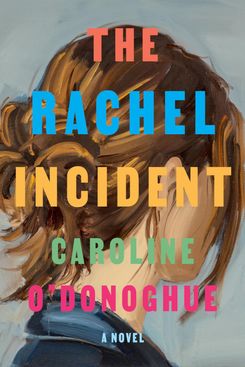 ‘The Rachel Incident’ by Caroline O’Donoghue