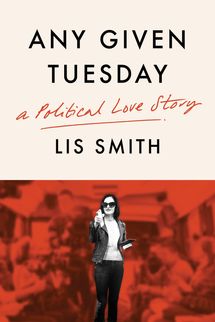 Any Given Tuesday: A Political Love Story by Lis Smith