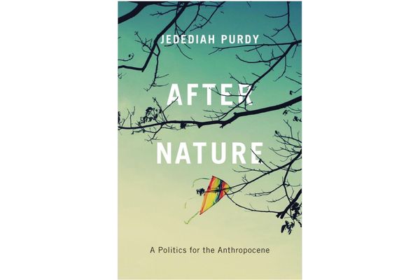 After Nature: A Politics for the Anthropocene by Jedediah Purdy