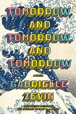 “Tomorrow, and Tomorrow, and Tomorrow” by Gabrielle Zevin