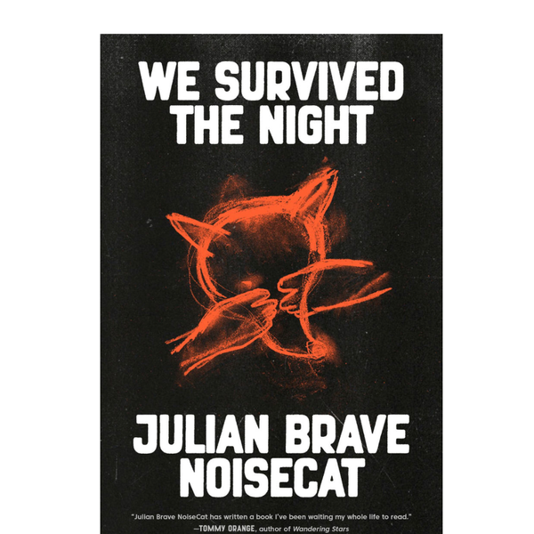 “We Survived The Night” by Julian Brave NoiseCat