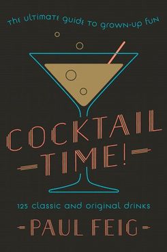 Cocktail Time! The Ultimate Guide to Grown-Up Fun By Paul Feig