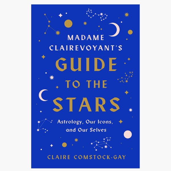 Madame Clairevoyant’s Guide to the Stars: Astrology, Our Icons, and Our Selves by Claire Comstock-Gay