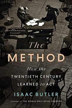 The Method: How the Twentieth Century Learned to Act, by Isaac Butler