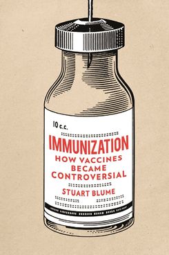 Immunization: How Vaccines Became Controversial by Stuart Blume