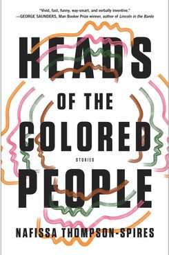 Heads of the Colored People: Stories by Nafissa Thompson-Spires
