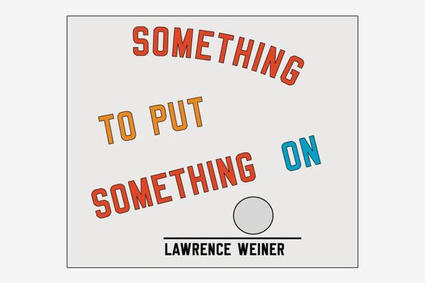 Something to Put Something On, by Lawrence Weiner