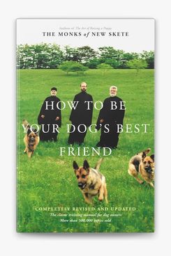 ‘How to Be Your Dog’s Best Friend: The Classic Training Manual for Dog Owners’ (Revised & Updated Edition), by Monks of New Skete