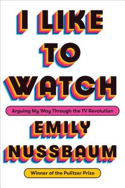 “I Like to Watch” by Emily Nussbaum