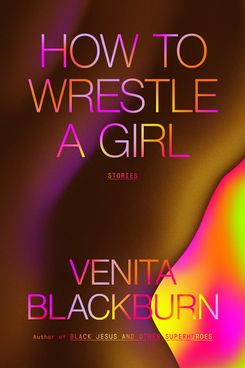 'How to Wrestle a Girl,' by Venita Blackburn