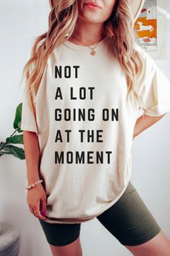 “Not a Lot Going on at the Moment” Taylor Swift T-shirt
