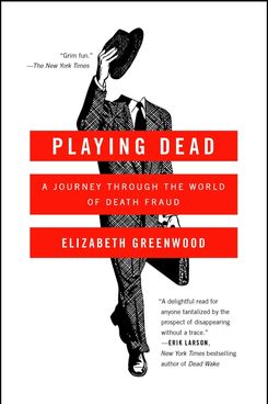 'Playing Dead: A Journey Through the World of Death Fraud,' by Elizabeth Greenwood