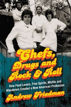 Chefs, drogas y rock and roll de Andrew Friedman