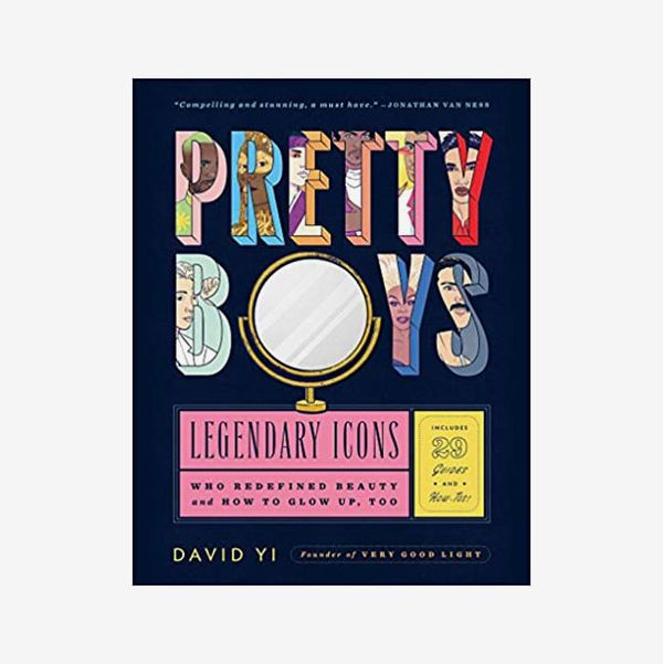 Pretty Boys: Legendary Icons Who Redefined Beauty (and How to Glow Up, Too) by David Yi