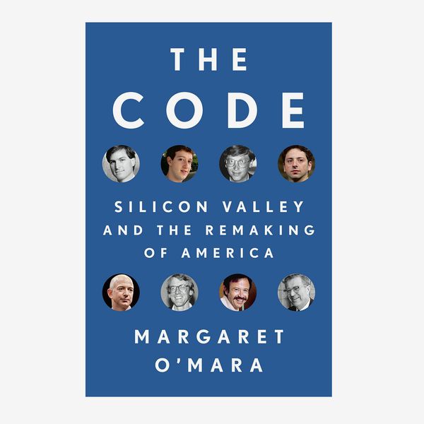 “The Code: Silicon Valley and the Remaking of America” by Margaret O’Mara