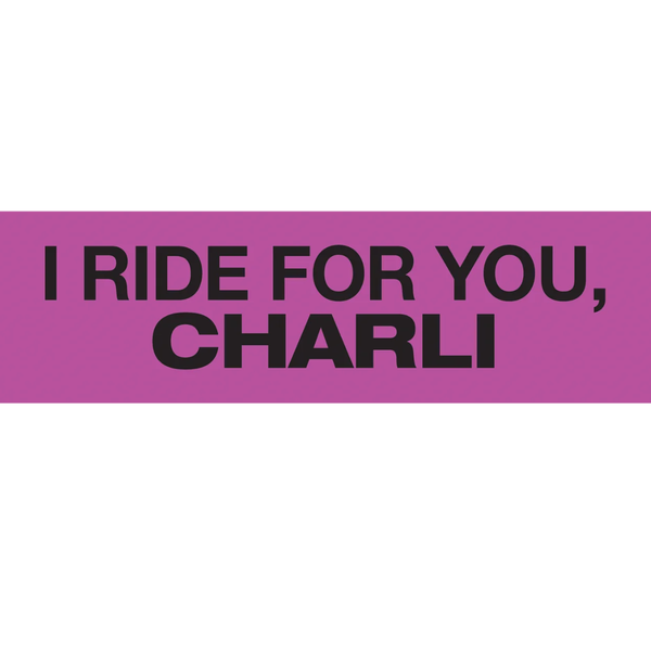 I Ride for You, Charli (bumper sticker)