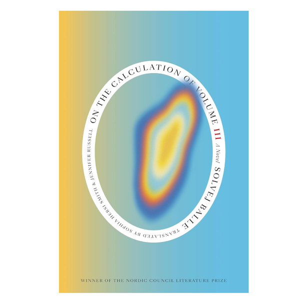 'On the Calculation of Volume (Book III),' by Solvej Balle, translated by Sophia Hersi Smith and Jennifer Russell
