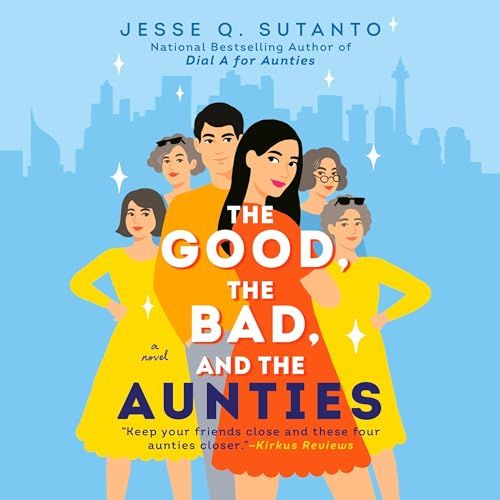 The Good, the Bad, and the Aunties, by Jesse Q. Sutanto