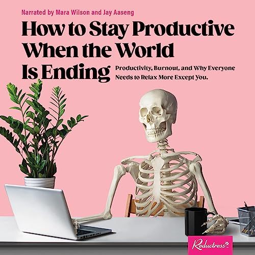 How To Stay Productive While the World is Ending, by Reductress