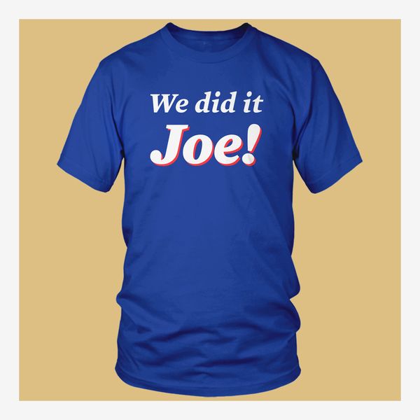 We Did It Joe T-Shirt